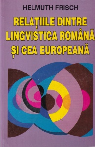 Helmuth Frisch - Relatiile dintre lingvistica romana si cea europeana