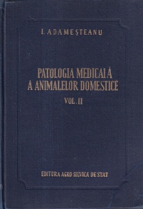 I. Adamesteanu - Patologia medicala a animalelor domestice, volumul 2: Aparatul urinar, osul, articulatiile, muschii, sistemul nervos, sistemul endocrin, pielea, vitaminozele, intoxicatiile