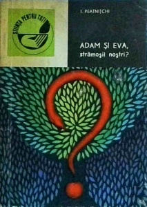 I. Peatnitchi - Adam si Eva, stramosii nostri?