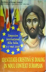Identitate crestina si dialog in noul context european. Simpozion international Alba Iulia, 5-7 mai 2006