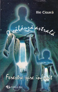 Ilie Cioara - O calauza astrala. Ferestre spre infinit
