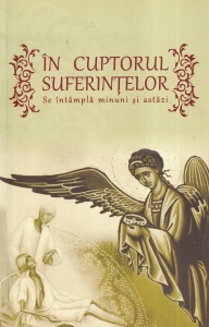 In cuptorul suferintelor. Se intampla minuni si astazi