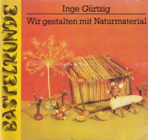 Inge Gurtzig - Wir gestalten mit Naturmaterial