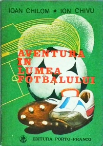 Ioan Chilom - Aventura in lumea fotbalului