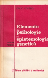 Ion C. Popescu - Elemente de psihologie si epistemologie genetica