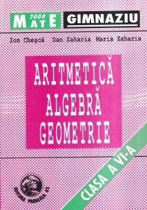 Ion Chesca, Dan Zaharia, Maria Zaharia - Aritmetica algebra geometrie. Clasa a VI-a