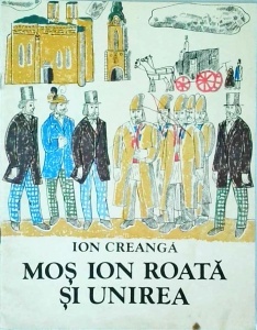 Ion Creanga - Mos Ion Roata si Unirea