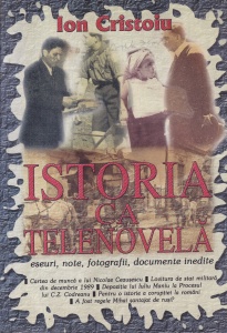 Ion Cristoiu - Istoria ca telenovela. Eseuri, note, fotografii, documente inedite, volumul 2