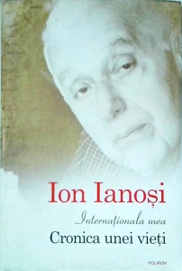 Ion Ianosi - Internationala mea. Cronica unei vieti