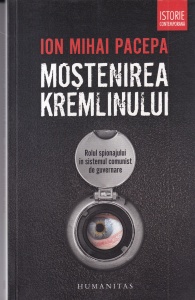 Ion Mihai Pacepa - Mostenirea Kremlinului. Rolul spionajului in sistemul comunist de guvernare