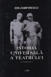 Ion Zamfirescu - Istoria universala a teatrului, volumul 1: Antichitatea
