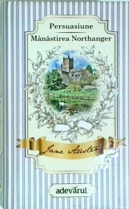 Jane Austen - Persuasiune. Manastirea Northanger