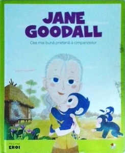 Jane Goodall. Cea mai buna prietena a cimpanzeilor
