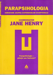 Jane Henry (coordonator) - Parapsihologia. Cercetare asupra experientelor exceptionale