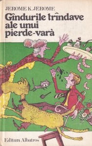 Jerome K. Jerome - Gandurile trandave ale unui pierde-vara