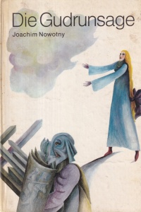 Joachim Nowotny - Die Gudrunsage, cu ilustratii de Heidrun Hegewald