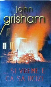 John Grisham - ...Si vreme e ca sa ucizi