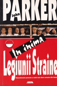 John Parker - In inima Legiunii Straine. Senzationala poveste a celei mai dure armate din lume