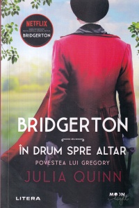 Julia Quinn - Bridgerton: In drum spre altar. Povestea lui Gregory