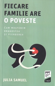 Julia Samuel - Fiecare familie are o poveste. Cum moștenim dragostea și pierderea