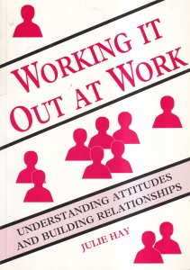 Julie Hay - Working it out at work. Understanding attitudes and building relationships