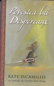 Kate DiCamillo - Povestea lui Despereaux sau Povestea unui soarece, a unei printese, a unui castron de supa si a unui mosorel de ata, cu ilustratii de Timothy Basil Ering