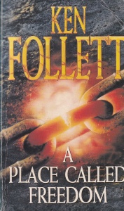 Ken Follett - A Place Called Freedom