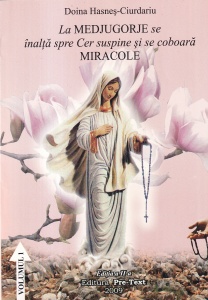 La Medjugorje se inalta spre Cer suspine si se coboara miracole, volumul 1 - Doina Hasnes-Ciurdariu