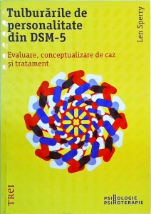 Len Sperry - Tulburarile de personalitate din DSM-5. Evaluare, conceptualizare de caz si tratament