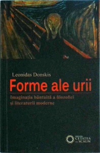 Leonidas Donskis - Forme ale urii. Imaginatia bantuita a filozofiei si literaturii moderne