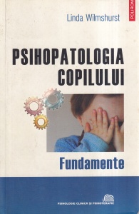 Linda Wilmshurst - Psihopatologia copilului. Fundamente
