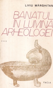 Liviu Marghitan - Banatul in lumina arheologiei, volumul 3 (secolele VII-XII e. n.)