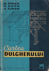 M. Stoica, V. Hopu, A. Simon - Cartea dulgherului