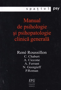 Manual de psihologie si psihopatologie clinica generala - Rene Roussillon, C. Chabert, A. Ciccone, A. Ferrant, N. Georgieff, P. Roman
