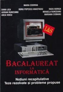 Maria Codrina, Doru Popescu Anastasiu, Radu Boriga - Bacalaureat la informatica. Notiuni recapitulative. Teze rezolvate si probleme propuse
