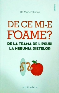 Marie Thirion - De ce mi-e foame? De la teama de lipsuri la nebunia dietelor