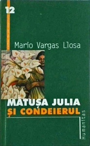 Mario Vargas Llosa - Matusa Julia si Condeierul (2000)