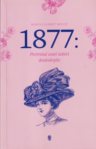 Marius Albert Negut - 1877: Portretul unei iubiri desavarsite