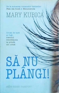 Mary Kubica - Sa nu plangi!