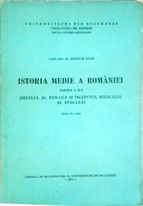 Matei D. Vlad - Istoria medie a Romaniei, partea 2 (Secolul al XVII-lea si inceputul secolului al XVIII-lea)