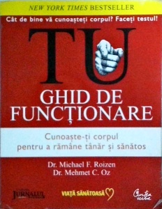 Michael F. Roizen, Mehmet C. Oz - Tu. Ghid de functionare. Cunoaste-ti corpul pentru a ramane tanar si sanatos