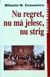 Mihaela M. Ceausescu - Nu regret, nu ma jelesc, nu strig - Img 1