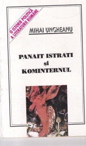 Mihai Ungheanu - Panait Istrati si Kominternul. O istorie politica a literaturii romane