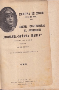 Mihail Negru - Europa in zbor in 80 de ore... Raidul continental al avionului Romania-Sfanta Maria. Jurnal de bord. Cu 27 ilustratii su harta raidului (1928)