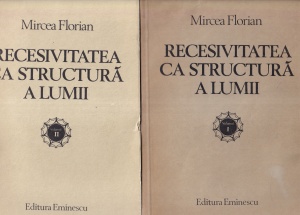 Mircea Florian - Recesivitatea ca structura a lumii, 2 volume