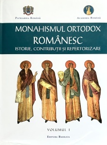 Monahismul ortodox romanesc. Istorie, contributii si repertorizare, volumul 1