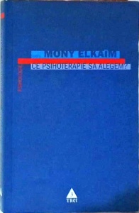 Mony Elkaim - Ce psihoterapie sa alegem?