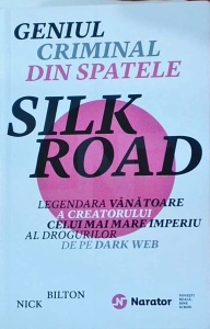 N. Bilton - Geniul criminal din spatele Silk road. Legendara vanatoare a creatorului celui mai mare imperiu al drogurilor de pe dark web