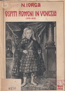 N. Iorga - Ospiti romeni in Venezia. 1570-1610. Una storia ch'e un romanzo ed un romanzo ch'e una storia (1932)
