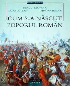 Neagu Djuvara, Radu Oltean, Simona Bucan - Cum s-a nascut poporul roman (2003)